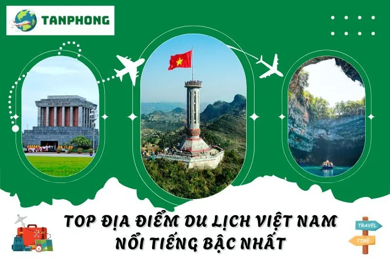 Top Địa Điểm Du Lịch Việt Nam Nổi Tiếng Bậc Nhất