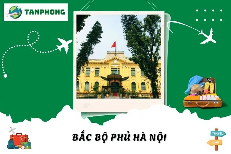 Bắc Bộ Phủ Hà Nội – Lịch Sử, Kiến Trúc Và Những Điều Cần Biết