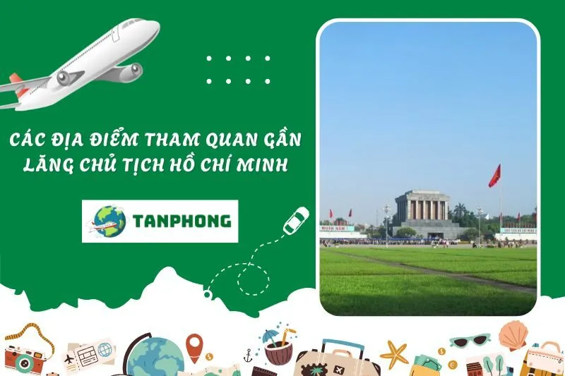 Các địa điểm tham quan gần Lăng Chủ tịch Hồ Chí Minh