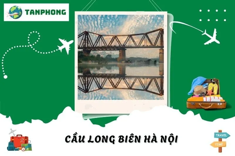 Khám Phá Cầu Long Biên Hà Nội: Lịch Sử, Kiến Trúc & Những Hoạt Động Thú Vị