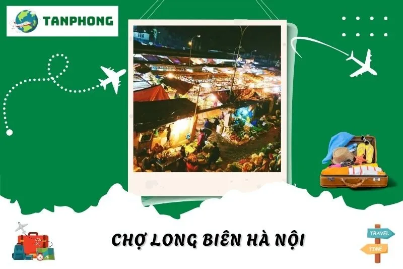 Khám Phá Chợ Long Biên Hà Nội: Chợ Đầu Mối Nhộn Nhịp Suốt Đêm