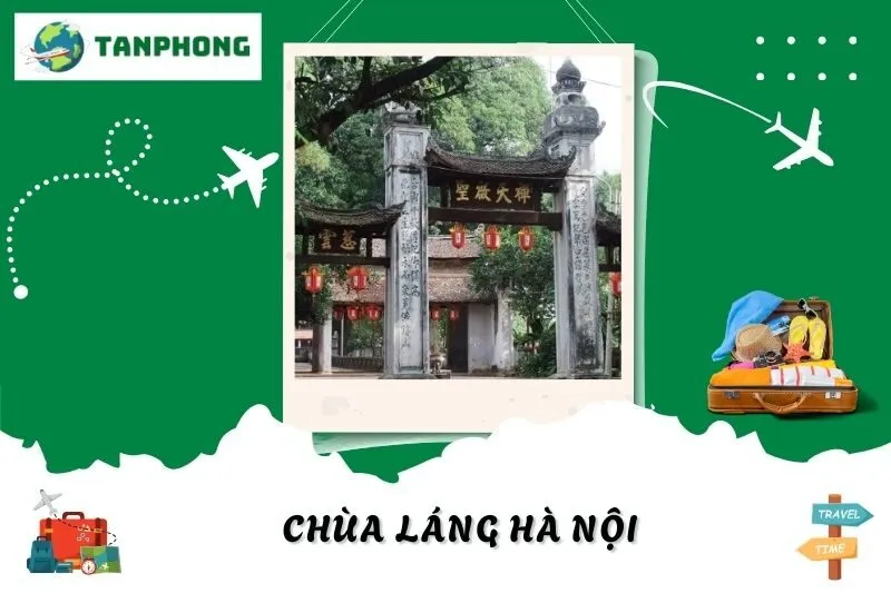 Chùa Láng Hà Nội - Lịch Sử, Kiến Trúc & Lễ Hội Đặc Sắc