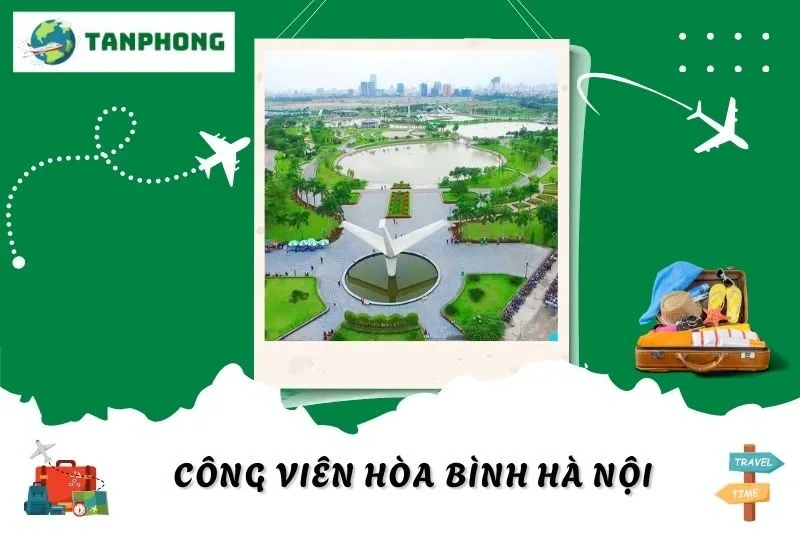 Công Viên Hòa Bình Hà Nội: Hướng Dẫn Di Chuyển & Trải Nghiệm Hấp Dẫn