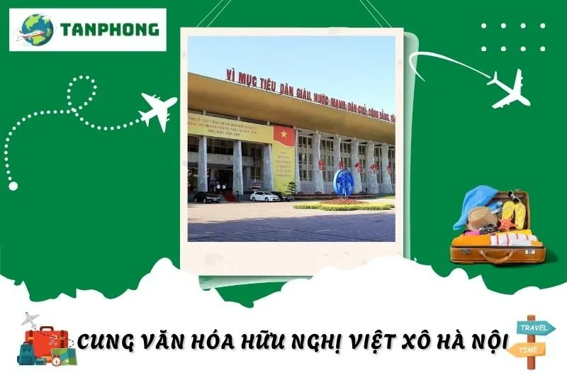 Khám Phá Cung Văn Hóa Hữu Nghị Việt Xô Hà Nội: Lịch Sử & Kiến Trúc