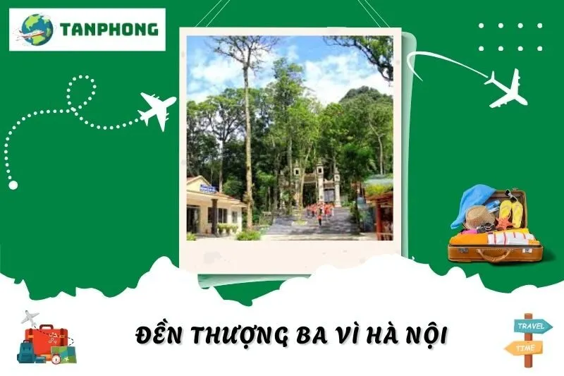 Đền Thượng Ba Vì Hà Nội: Hướng Dẫn Tham Quan, Lịch Sử & Kiến Trúc