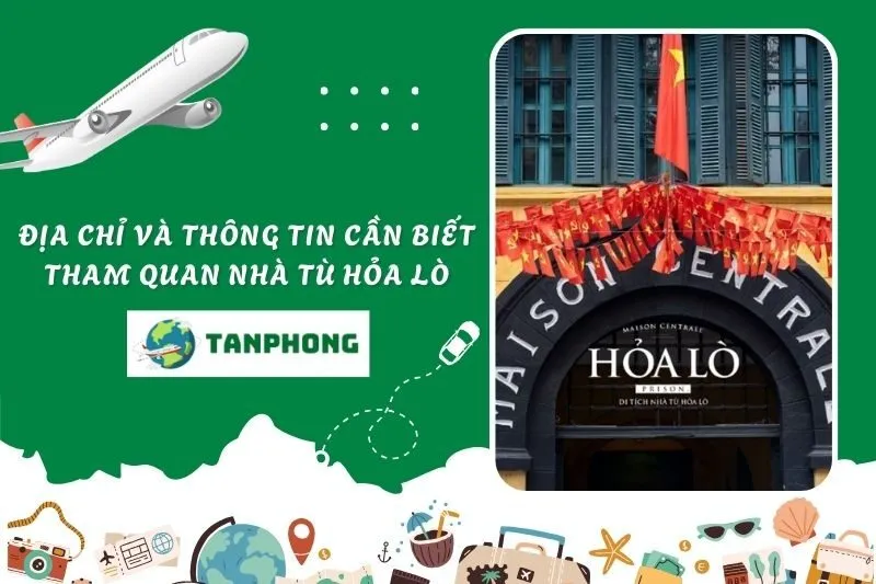Địa Chỉ Và Thông Tin Cần Biết Khi Tham Quan Nhà Tù Hỏa Lò
