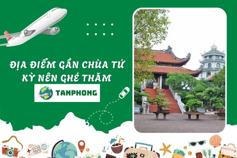 Địa Điểm Gần Chùa Tứ Kỳ Nên Ghé Thăm