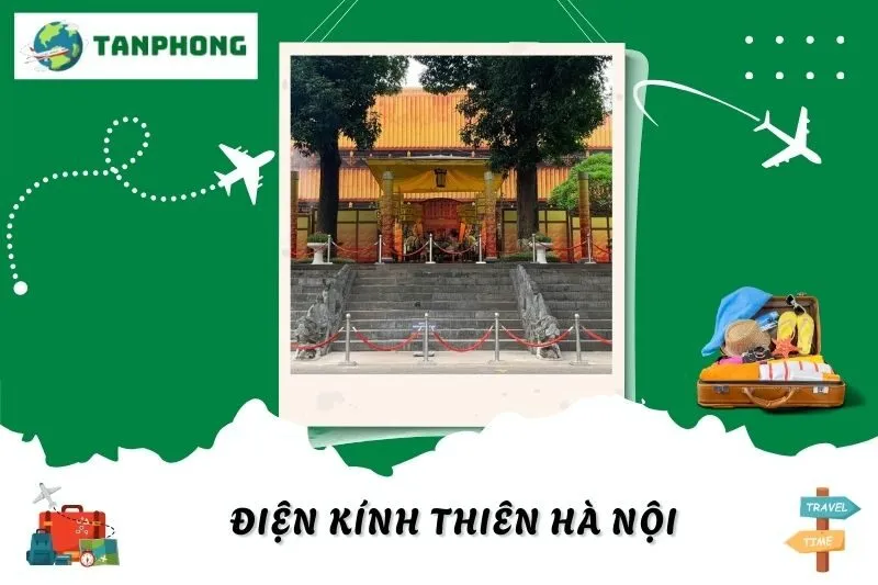 Điện Kính Thiên Hà Nội: Lịch Sử, Kiến Trúc và Điểm Tham Quan