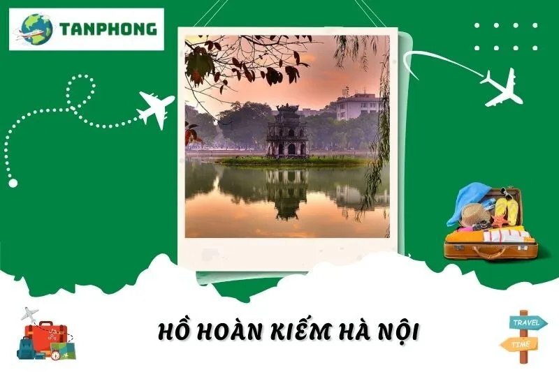 Hồ Hoàn Kiếm Hà Nội: Khám Phá Truyền Thuyết, Địa Điểm Nổi Bật