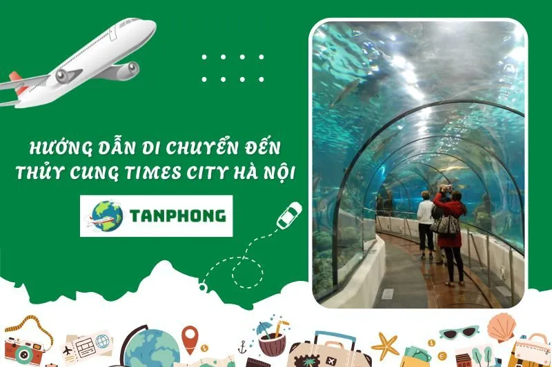 Hướng dẫn di chuyển đến Thủy Cung Times City Hà Nội
