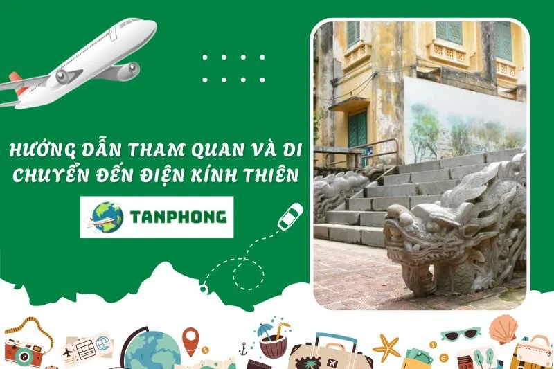 Hướng Dẫn Tham Quan và Di Chuyển Đến Điện Kính Thiên