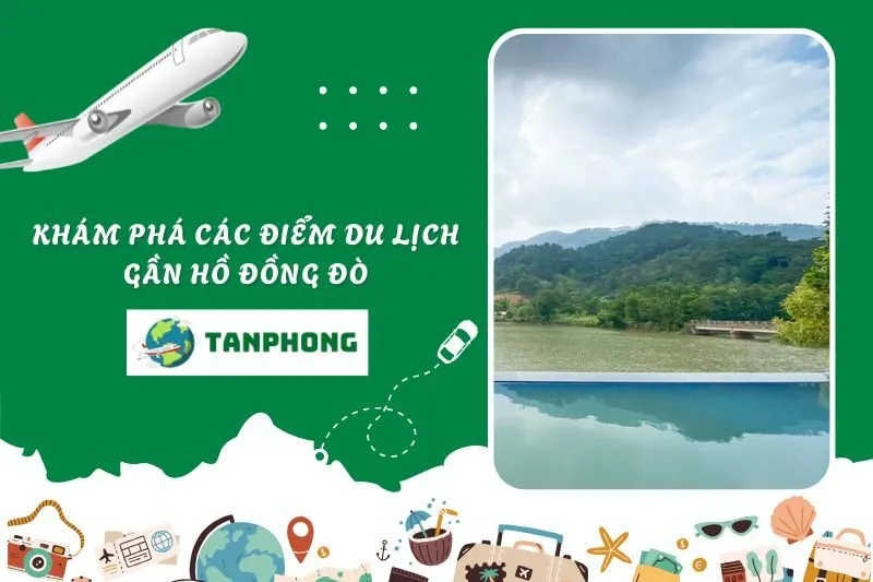 Khám phá các điểm du lịch gần Hồ Đồng Đò