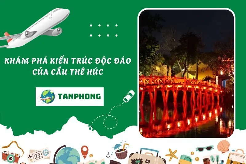 Khám phá kiến trúc độc đáo của Cầu Thê Húc