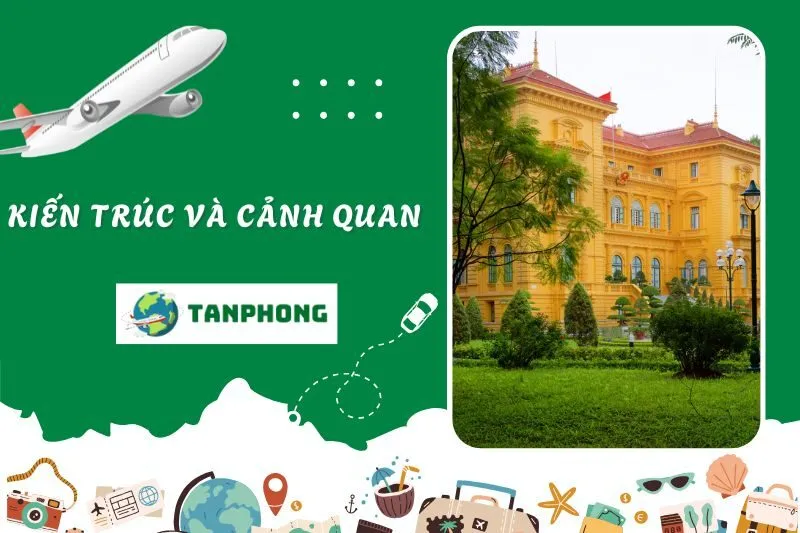 Kiến Trúc và Cảnh Quan Phủ Chủ Tịch Hà Nội