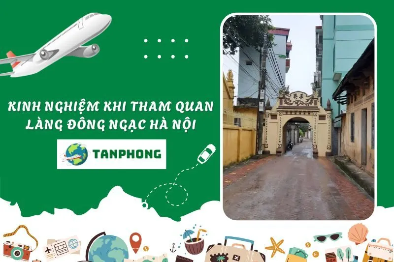 Kinh Nghiệm Khi Tham Quan Làng Đông Ngạc Hà Nội