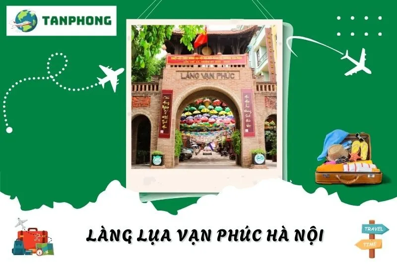 Khám Phá Làng Lụa Vạn Phúc Hà Nội: Sản Phẩm, Quy Trình & Du Lịch