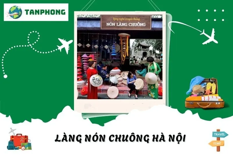 Khám Phá Làng Nón Chuông Hà Nội: Nét Đẹp Làng Nghề Truyền Thống