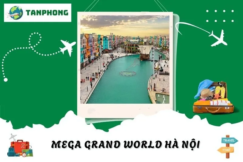 Mega Grand World Hà Nội: Kinh Nghiệm Vui Chơi, Mua Sắm, Ẩm Thực