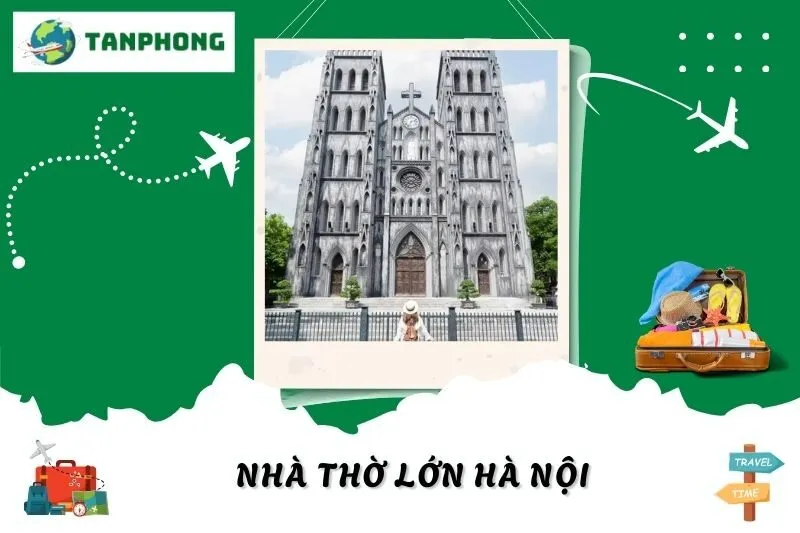 Nhà Thờ Lớn Hà Nội: Lịch Sử, Kiến Trúc Gothic Và Trải Nghiệm