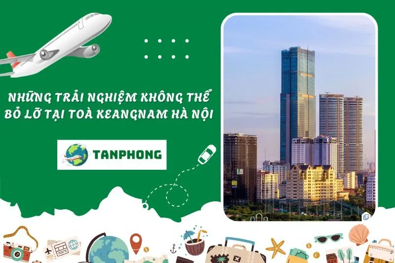 Những trải nghiệm không thể bỏ lỡ tại Toà Keangnam Hà Nội
