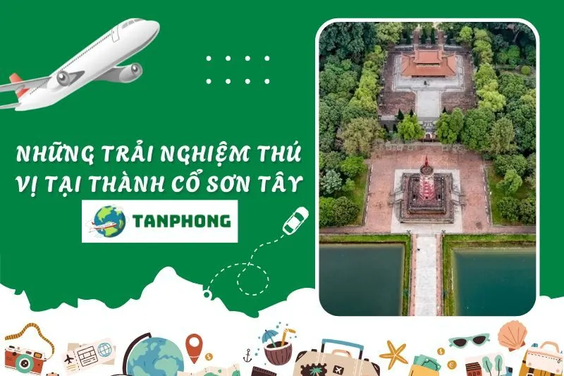 Những Trải Nghiệm Thú Vị Tại Thành Cổ Sơn Tây
