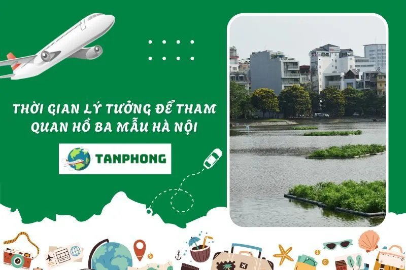 Thời Gian Lý Tưởng Để Tham Quan Hồ Ba Mẫu Hà Nội