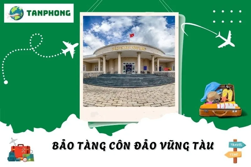 Khám Phá Bảo Tàng Côn Đảo Vũng Tàu: Lịch Sử, Kiến Trúc Và Giá Trị Tinh Thần