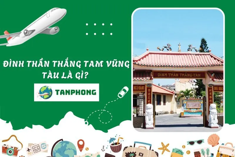 Đình Thần Thắng Tam Vũng Tàu là gì? Lịch sử hình thành và ý nghĩa tâm linh