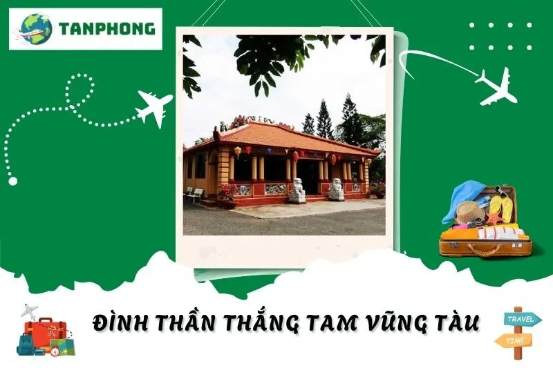 Khám Phá Đình Thần Thắng Tam Vũng Tàu: Kiến Trúc, Lễ Hội & Di Tích