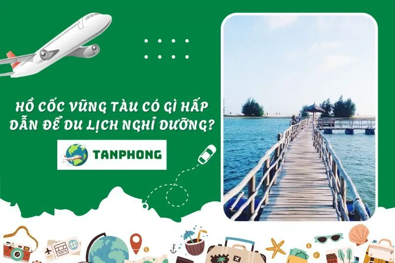 Hồ Cốc Vũng Tàu có gì hấp dẫn để du lịch nghỉ dưỡng?