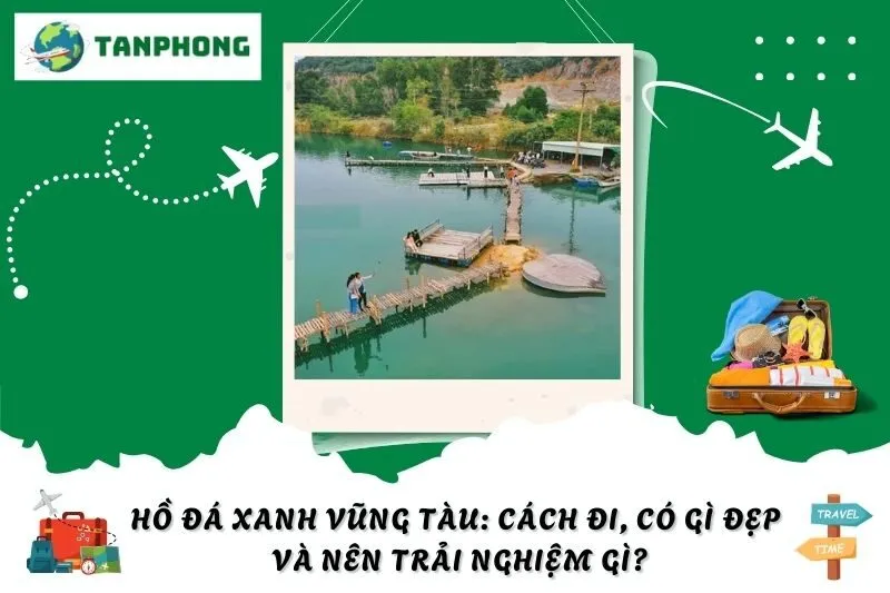 Hồ Đá Xanh Vũng Tàu: Cách Đi, Có Gì Đẹp Và Nên Trải Nghiệm Gì?