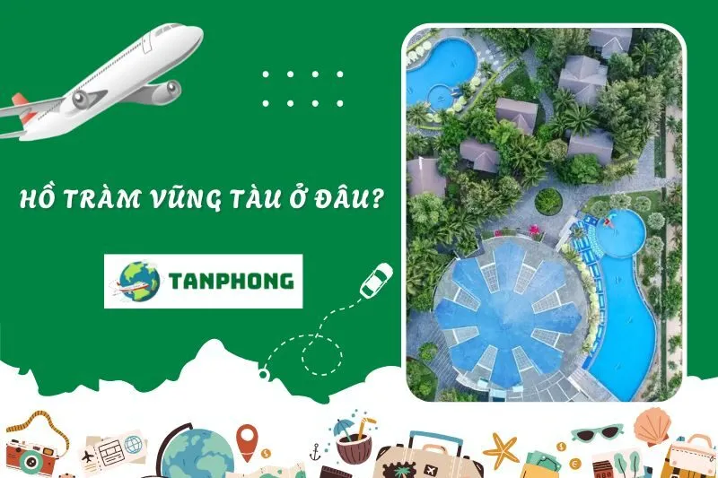 Hồ Tràm Vũng Tàu ở đâu và vì sao lại là điểm đến nghỉ dưỡng lý tưởng?