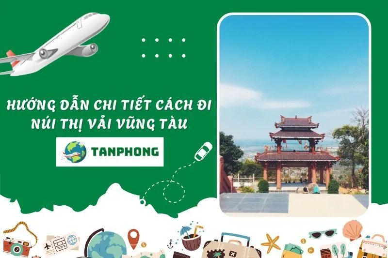 Hướng dẫn chi tiết cách đi Núi Thị Vải Vũng Tàu từ TP.HCM và các tỉnh lân cận