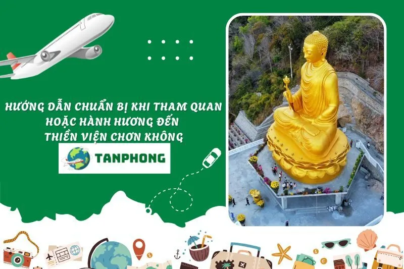 Hướng dẫn chuẩn bị khi tham quan hoặc hành hương đến Thiền Viện Chơn Không