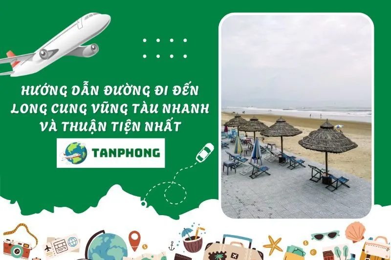 Hướng dẫn đường đi đến Long Cung Vũng Tàu nhanh và thuận tiện nhất