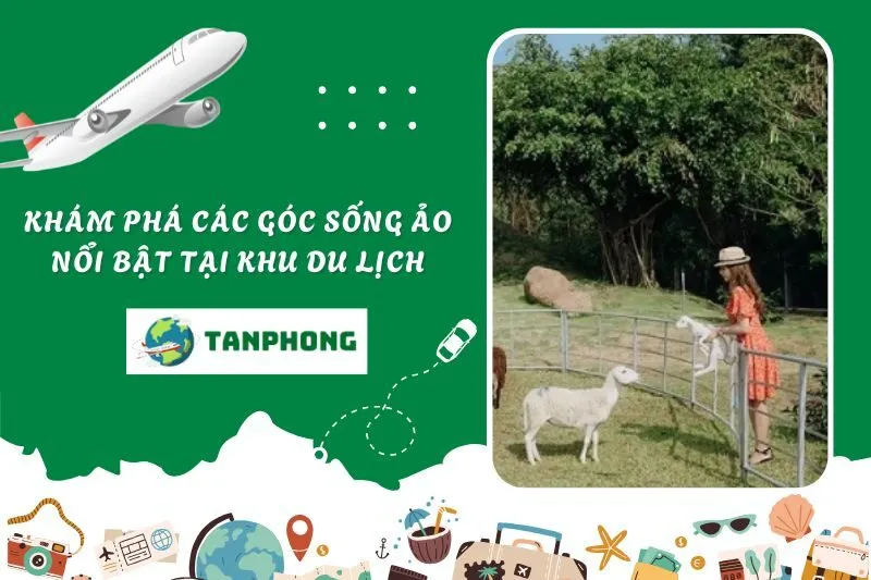 Khám phá các góc sống ảo nổi bật tại khu du lịch