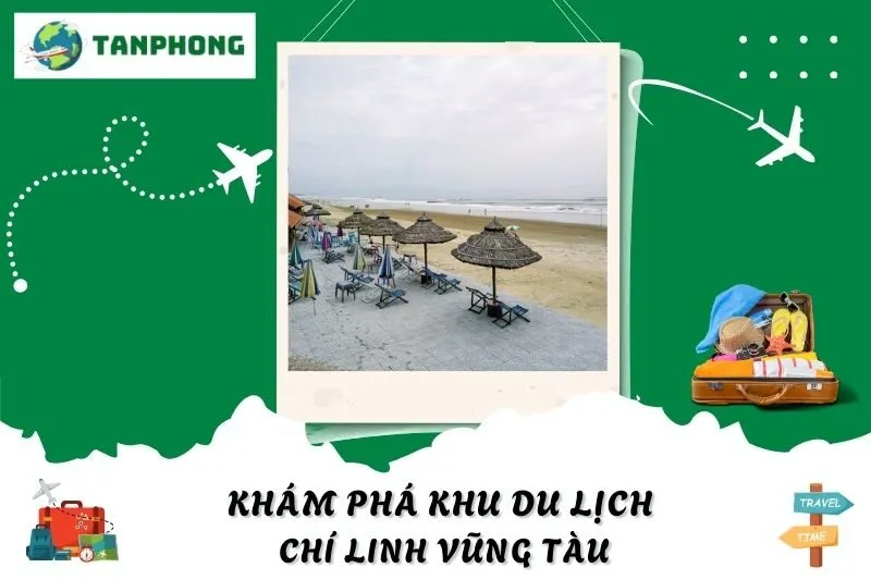 Khám Phá Khu Du Lịch Chí Linh Vũng Tàu: Điểm Đến Thiên Nhiên Thu Hút