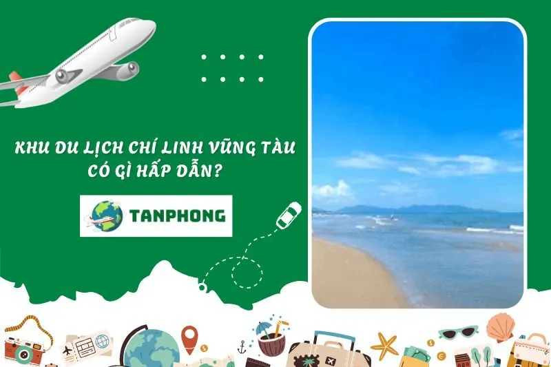 Khu du lịch Chí Linh Vũng Tàu có gì hấp dẫn?