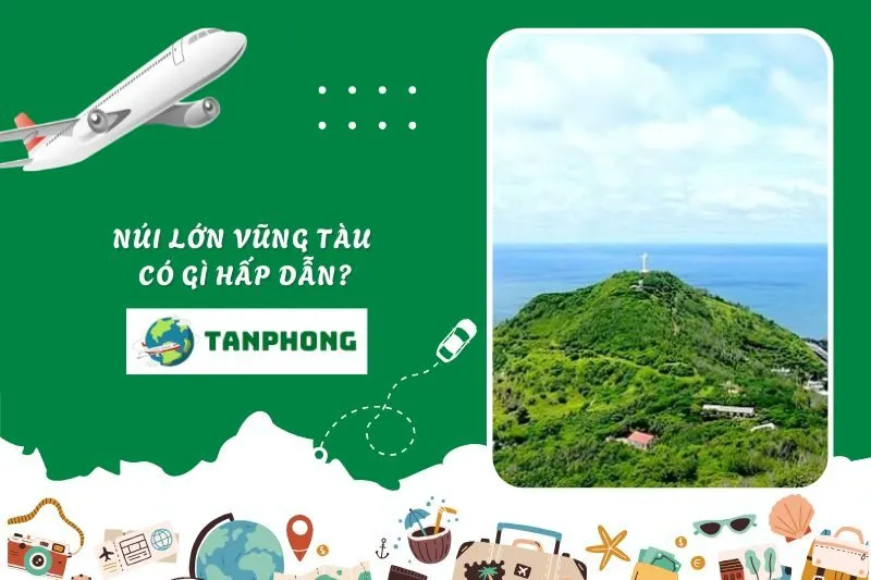 Núi Lớn Vũng Tàu có gì hấp dẫn?