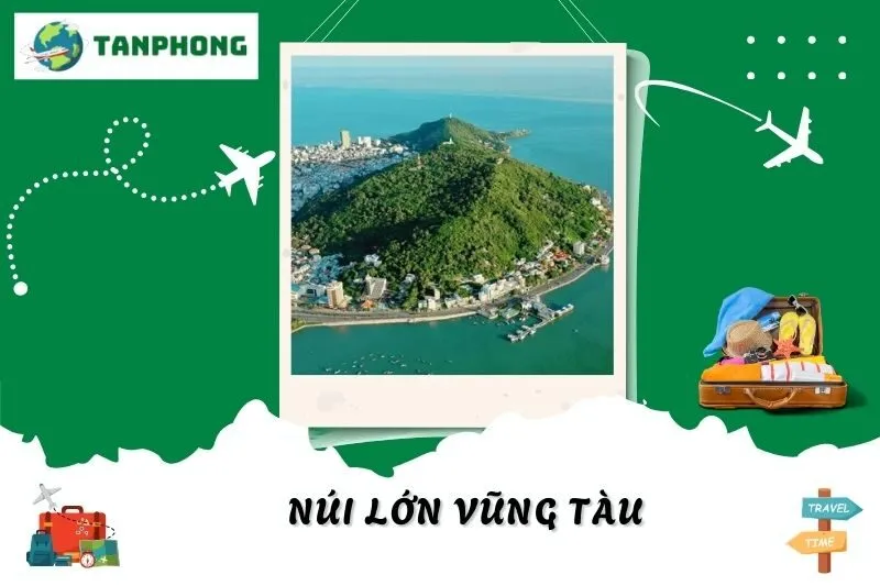 Khám Phá Núi Lớn Vũng Tàu: Cách Đi, Điểm Đến, Trải Nghiệm Không Thể Bỏ Lỡ