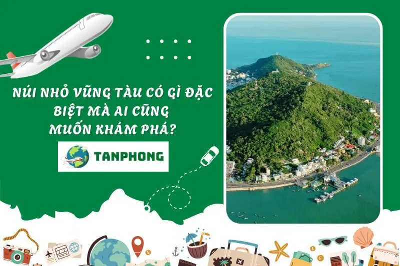 Núi Nhỏ Vũng Tàu có gì đặc biệt mà ai cũng muốn khám phá?
