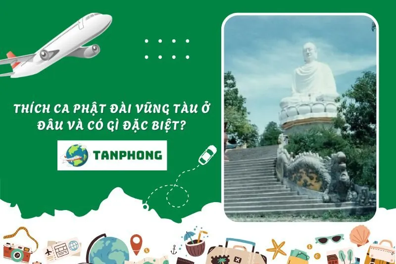Thích Ca Phật Đài Vũng Tàu ở đâu và có gì đặc biệt?