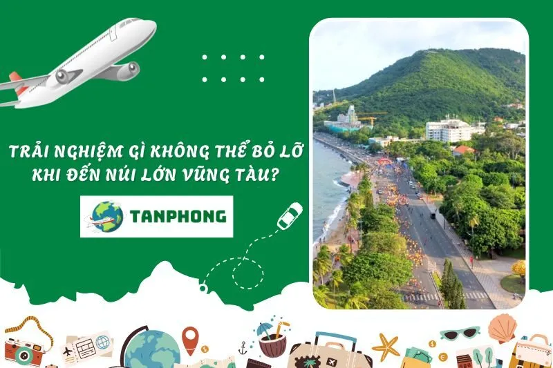 Trải nghiệm gì không thể bỏ lỡ khi đến Núi Lớn Vũng Tàu?