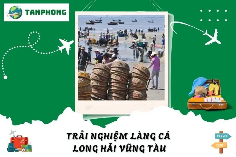 Trải Nghiệm Làng Cá Long Hải Vũng Tàu: Hành Trình Khám Phá Cuộc Sống Ngư Dân