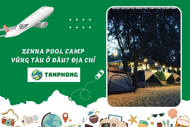 Zenna Pool Camp Vũng Tàu ở đâu? Địa chỉ và cách di chuyển thuận tiện nhất